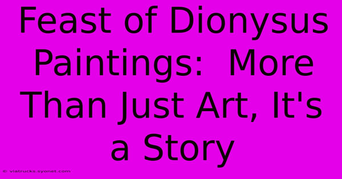 Feast Of Dionysus Paintings:  More Than Just Art, It's A Story