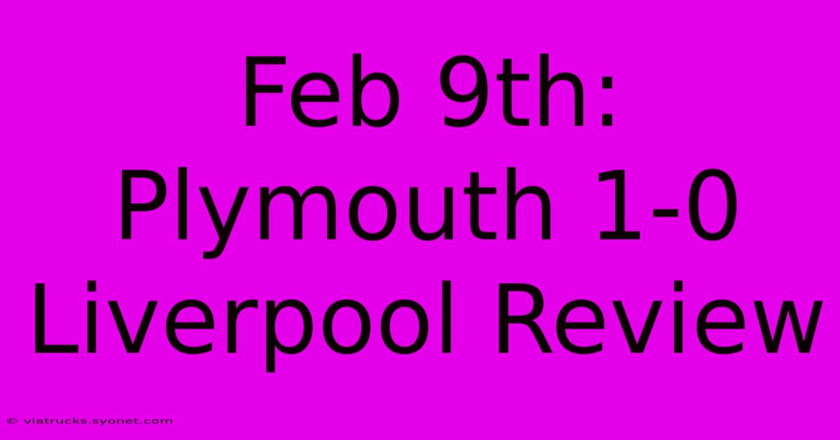 Feb 9th: Plymouth 1-0 Liverpool Review