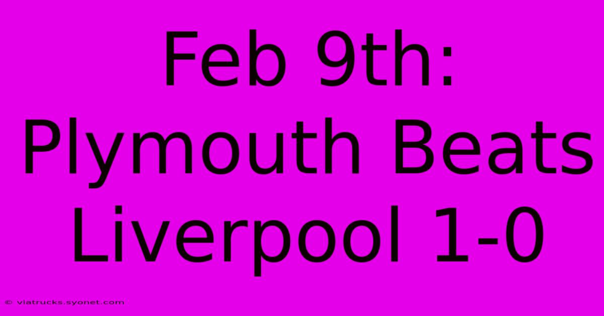 Feb 9th: Plymouth Beats Liverpool 1-0