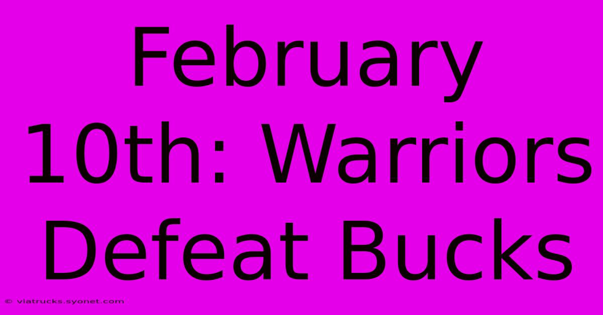 February 10th: Warriors Defeat Bucks