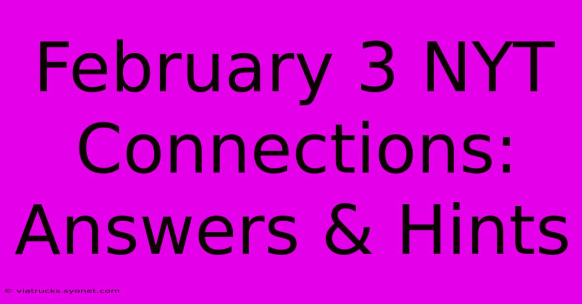 February 3 NYT Connections: Answers & Hints