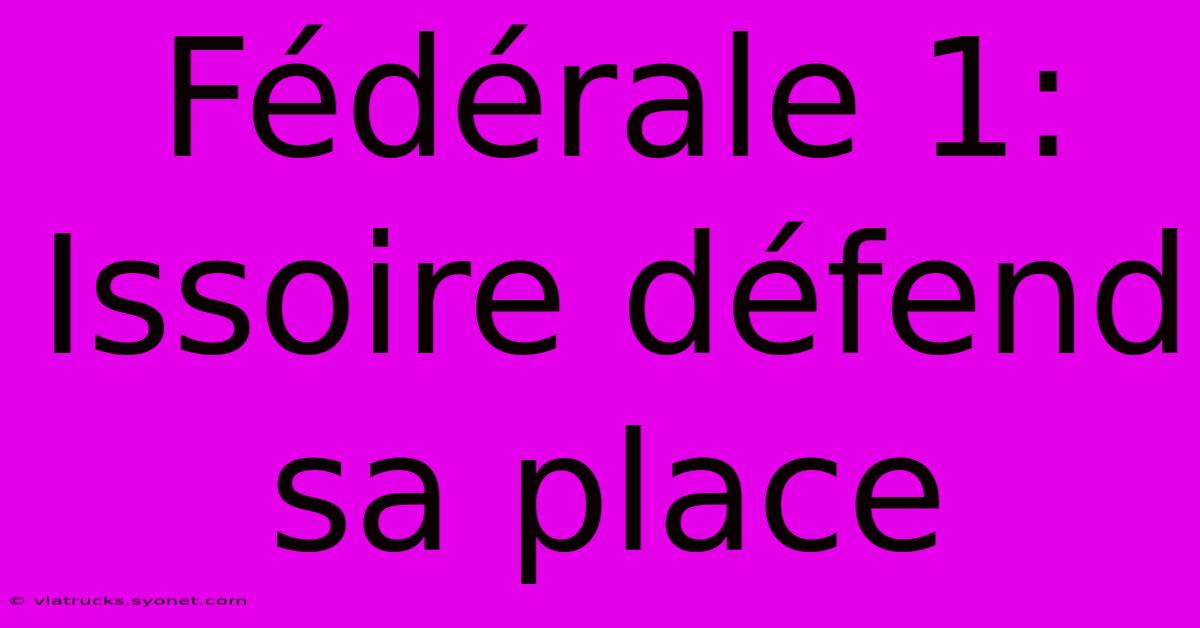 Fédérale 1: Issoire Défend Sa Place