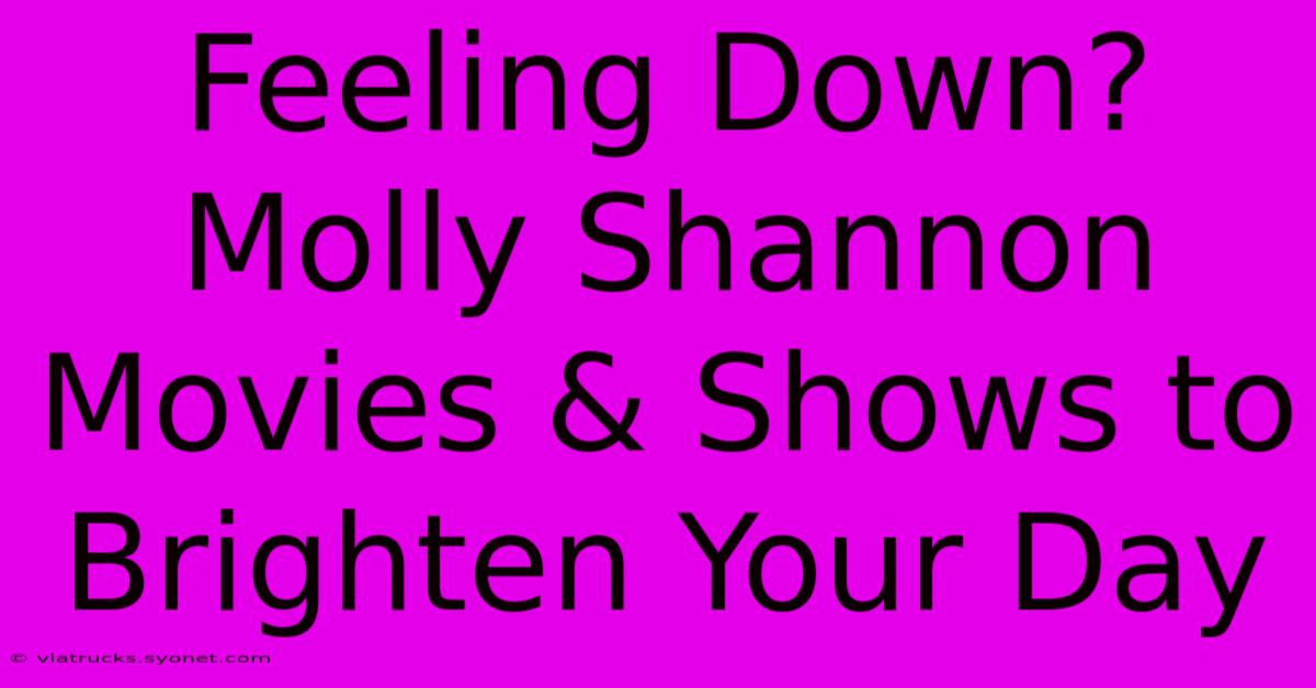 Feeling Down? Molly Shannon Movies & Shows To Brighten Your Day