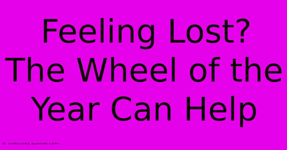 Feeling Lost? The Wheel Of The Year Can Help