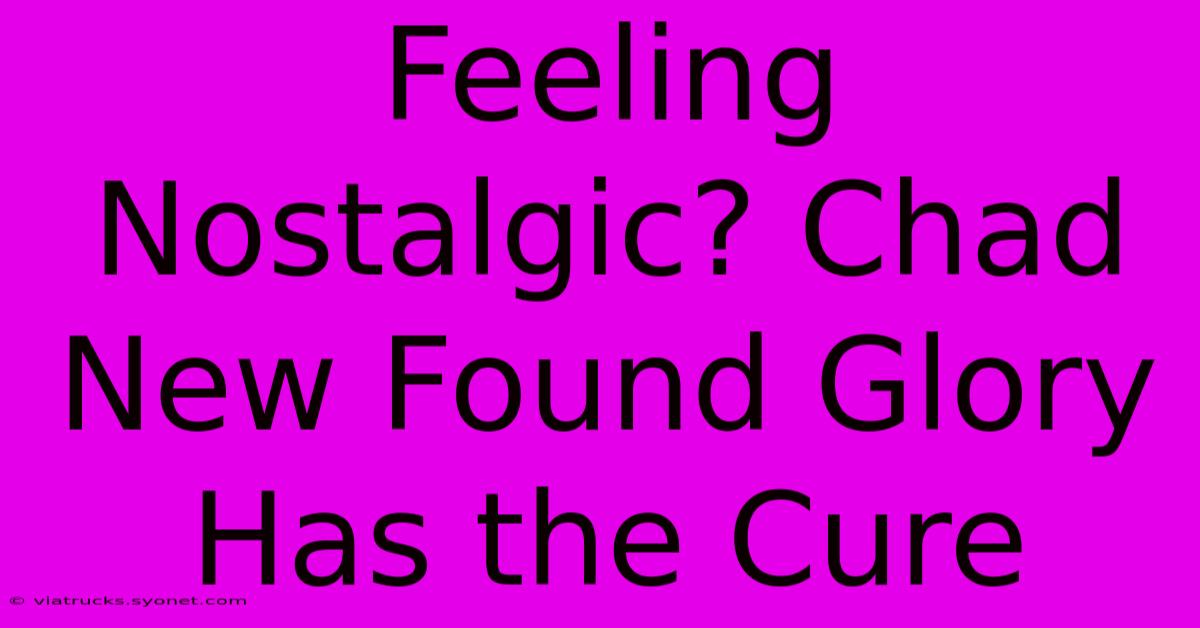 Feeling Nostalgic? Chad New Found Glory Has The Cure