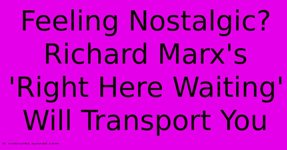 Feeling Nostalgic? Richard Marx's 'Right Here Waiting' Will Transport You