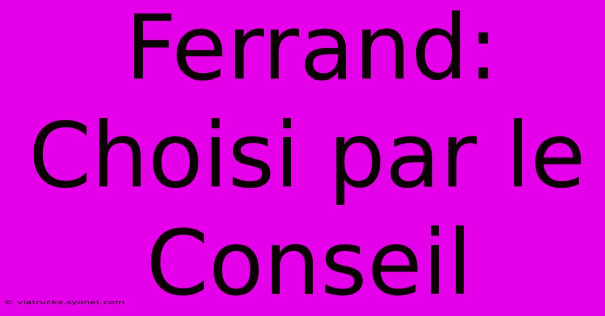 Ferrand: Choisi Par Le Conseil