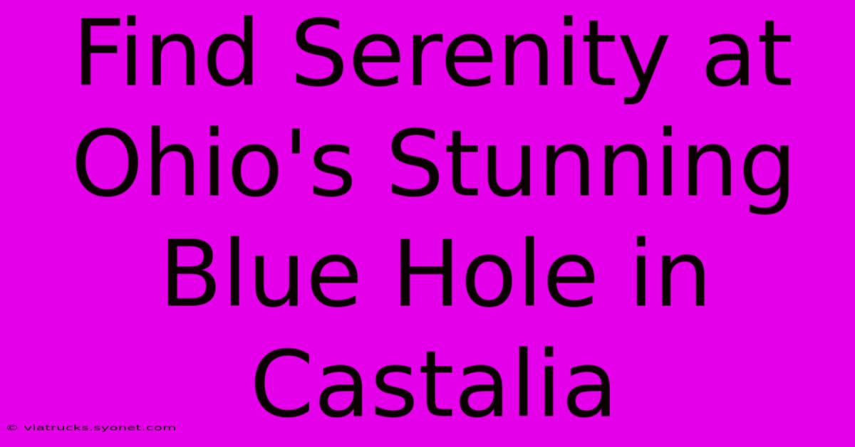 Find Serenity At Ohio's Stunning Blue Hole In Castalia