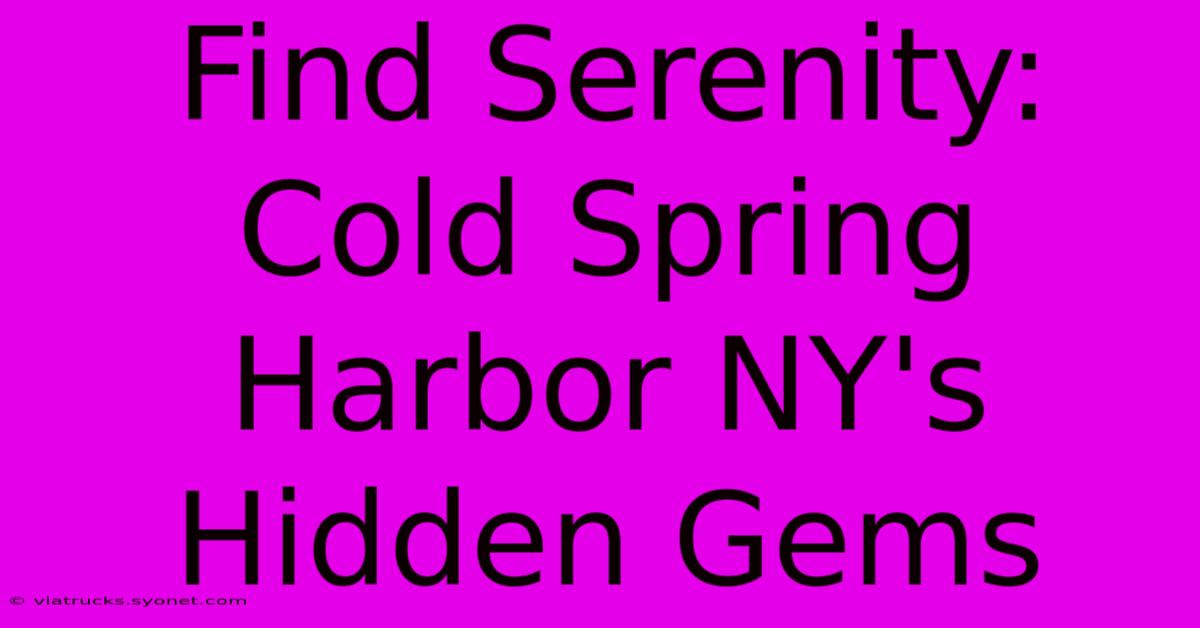 Find Serenity: Cold Spring Harbor NY's Hidden Gems