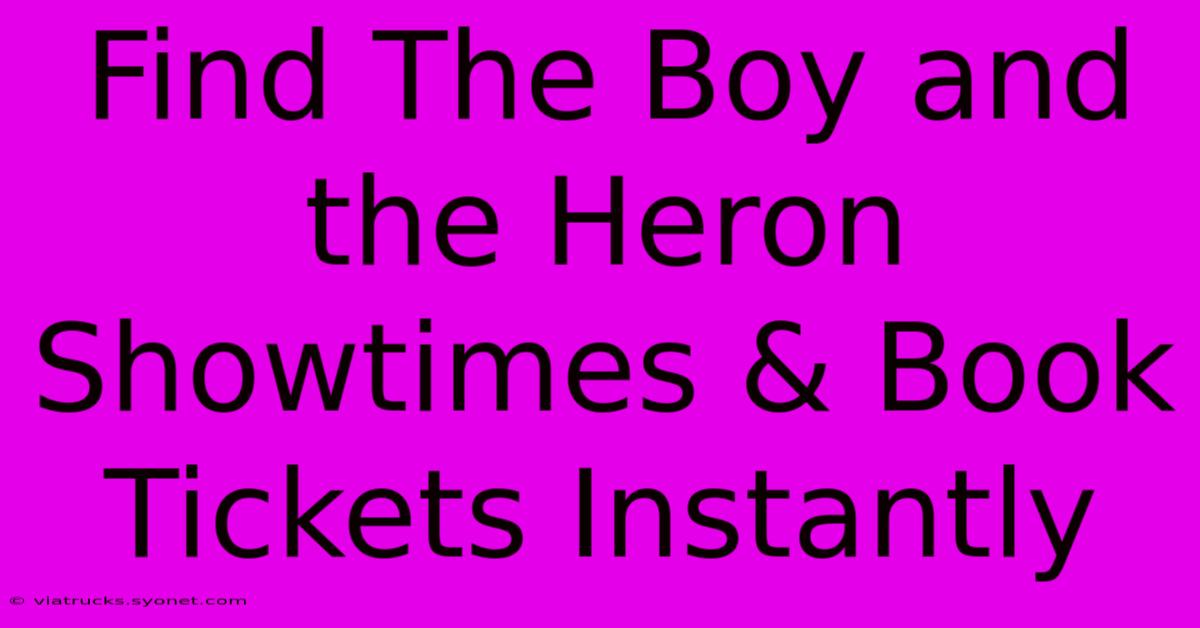 Find The Boy And The Heron Showtimes & Book Tickets Instantly