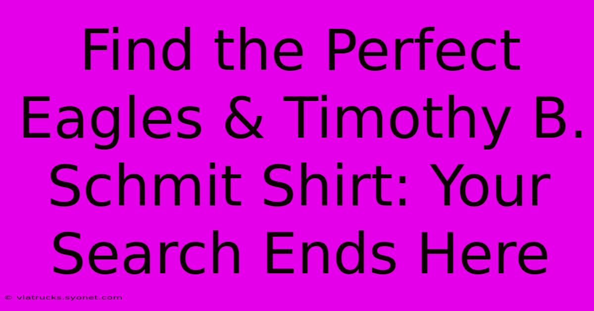 Find The Perfect Eagles & Timothy B. Schmit Shirt: Your Search Ends Here