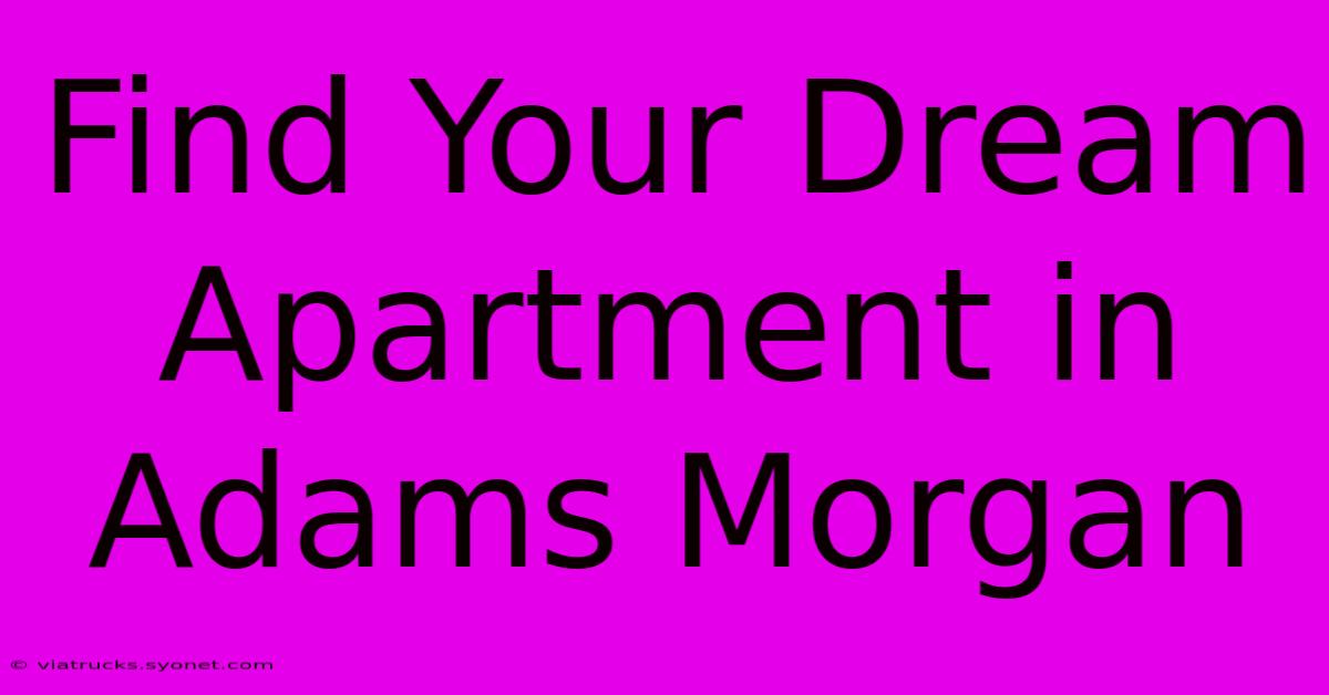 Find Your Dream Apartment In Adams Morgan