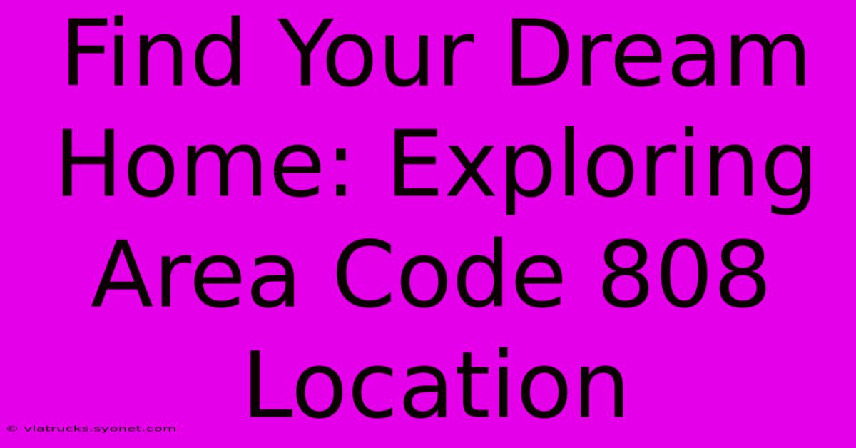 Find Your Dream Home: Exploring Area Code 808 Location