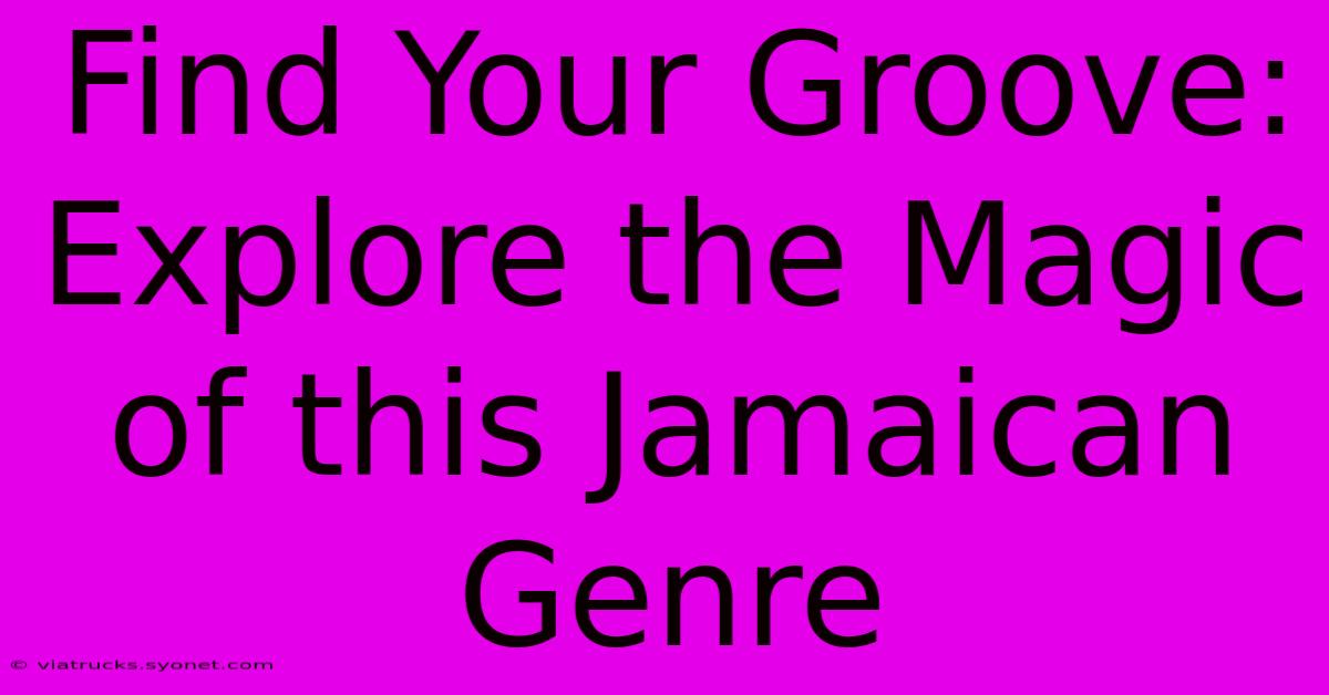 Find Your Groove: Explore The Magic Of This Jamaican Genre