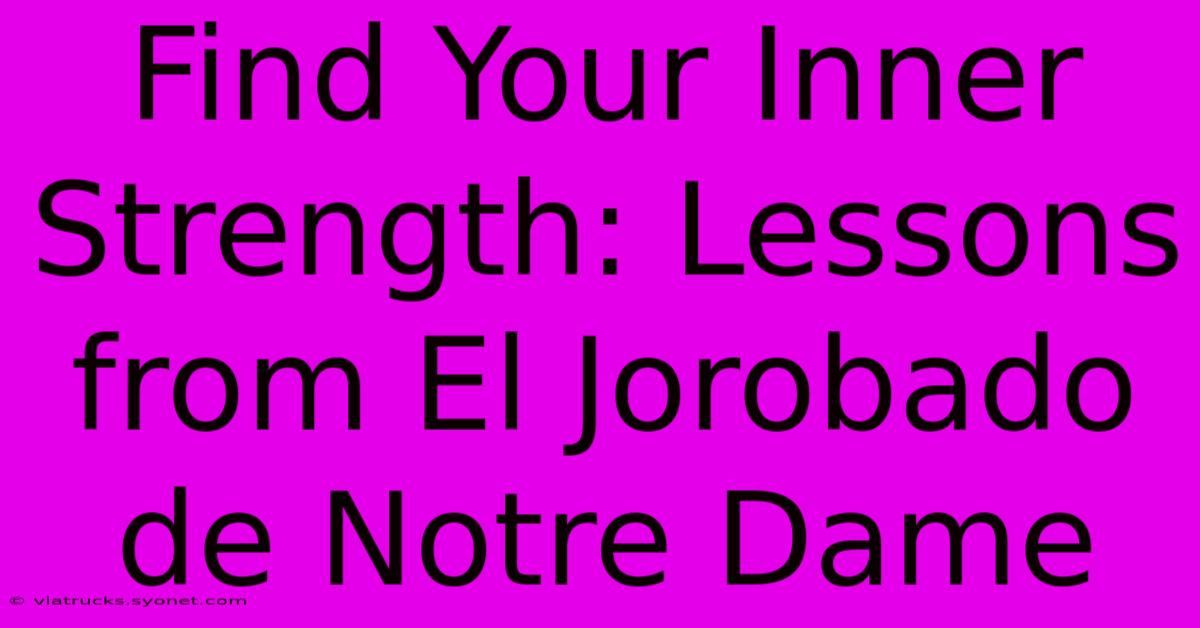 Find Your Inner Strength: Lessons From El Jorobado De Notre Dame