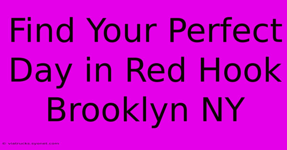 Find Your Perfect Day In Red Hook Brooklyn NY