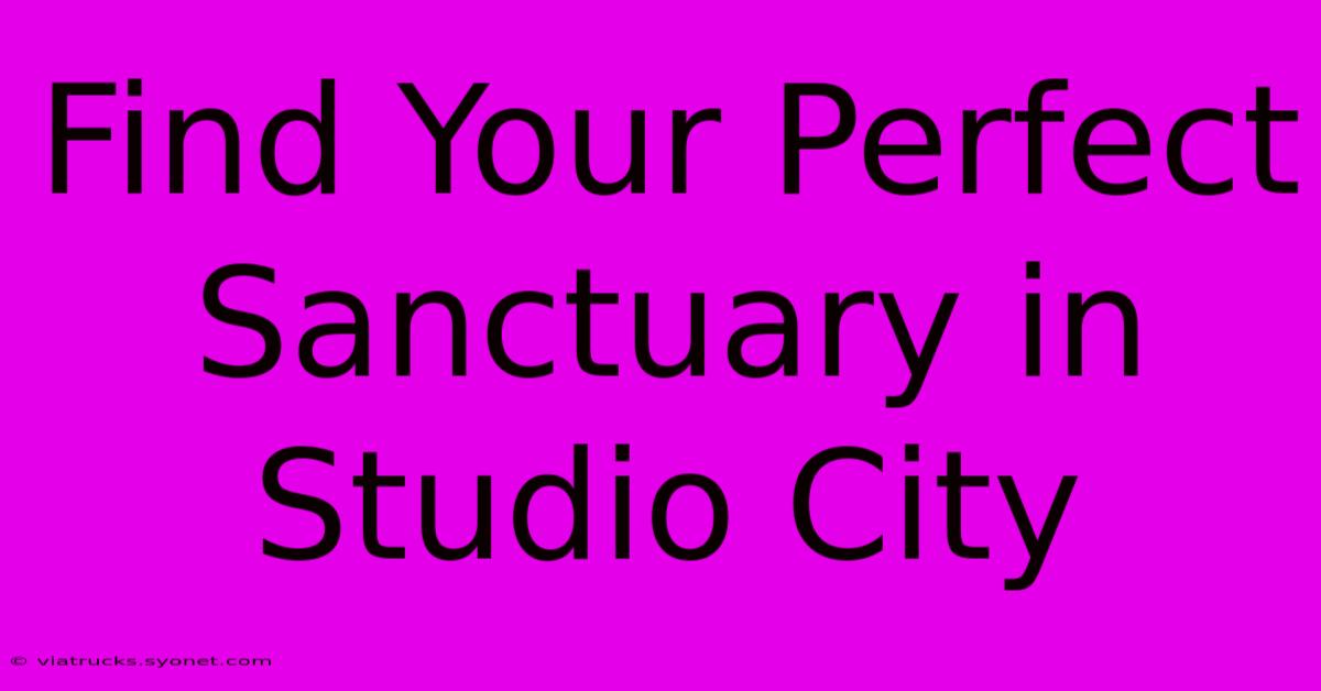 Find Your Perfect Sanctuary In Studio City