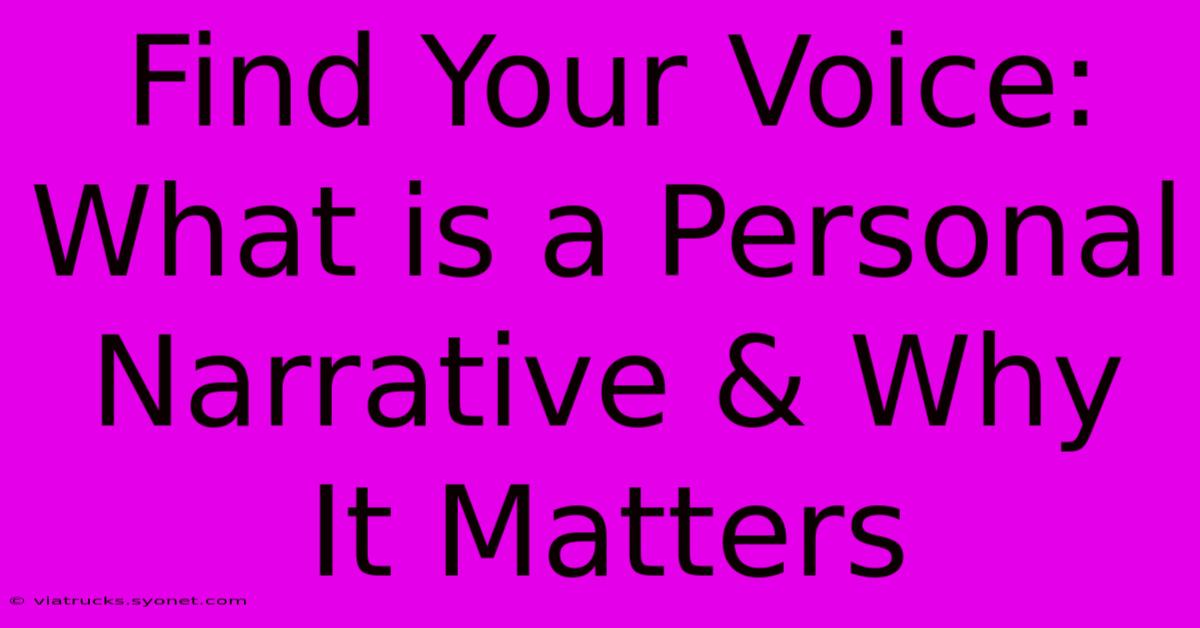 Find Your Voice: What Is A Personal Narrative & Why It Matters