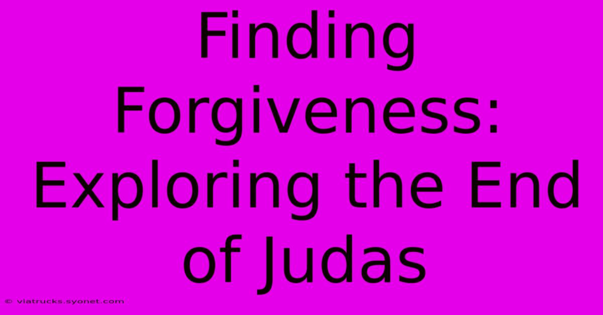 Finding Forgiveness: Exploring The End Of Judas