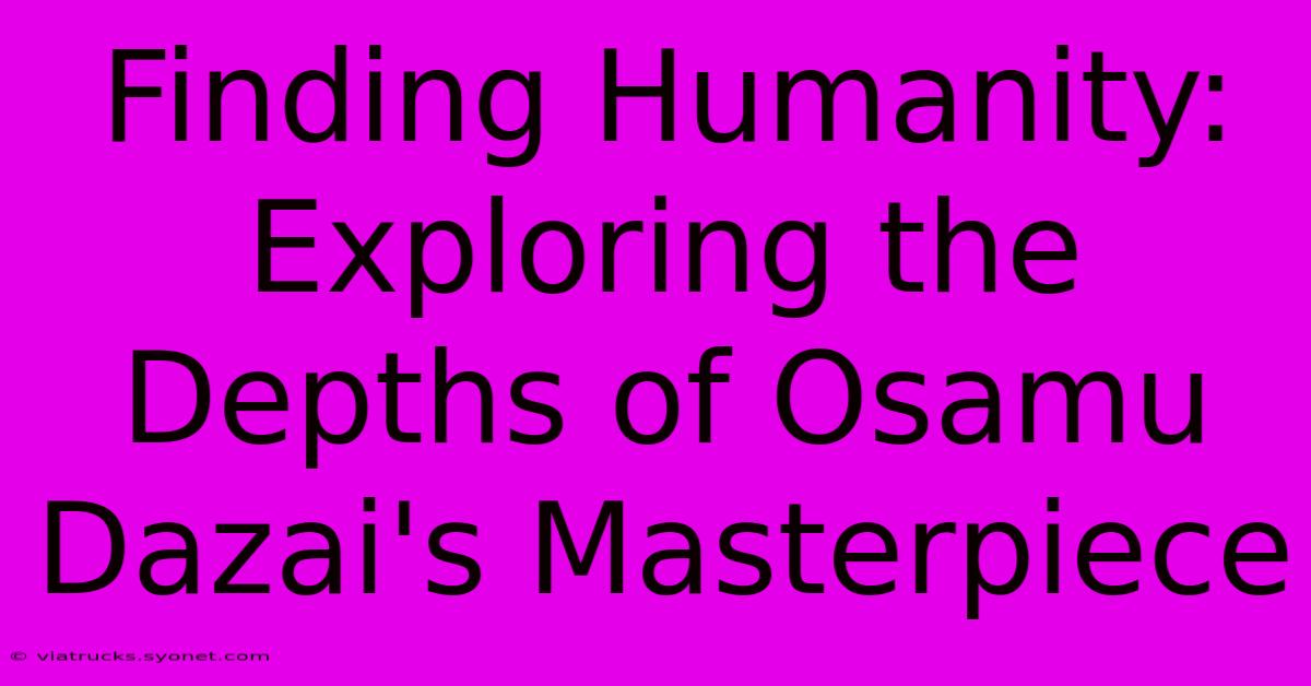 Finding Humanity: Exploring The Depths Of Osamu Dazai's Masterpiece