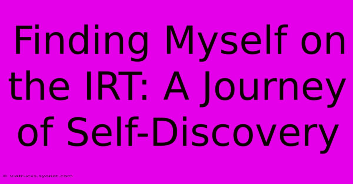 Finding Myself On The IRT: A Journey Of Self-Discovery