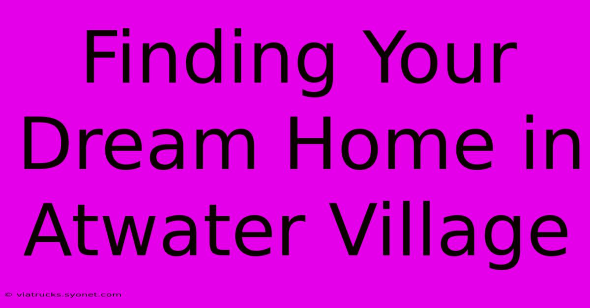 Finding Your Dream Home In Atwater Village