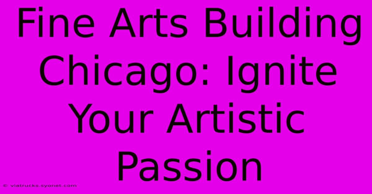 Fine Arts Building Chicago: Ignite Your Artistic Passion