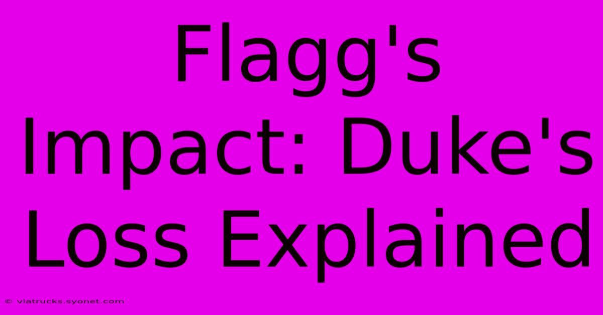 Flagg's Impact: Duke's Loss Explained