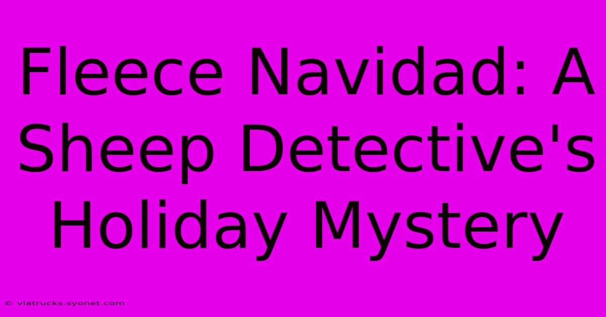 Fleece Navidad: A Sheep Detective's Holiday Mystery