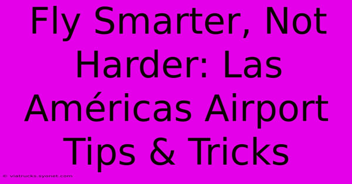 Fly Smarter, Not Harder: Las Américas Airport Tips & Tricks