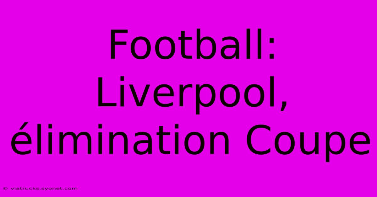 Football: Liverpool, Élimination Coupe