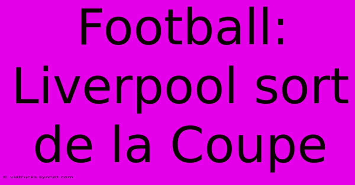 Football: Liverpool Sort De La Coupe