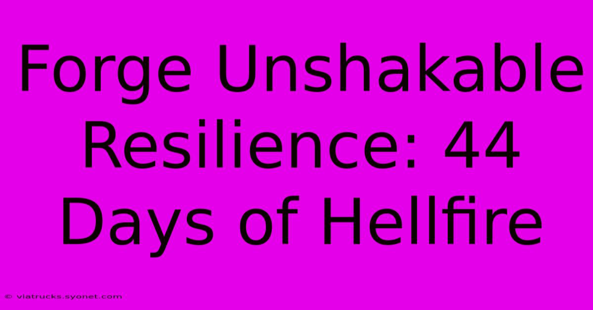 Forge Unshakable Resilience: 44 Days Of Hellfire