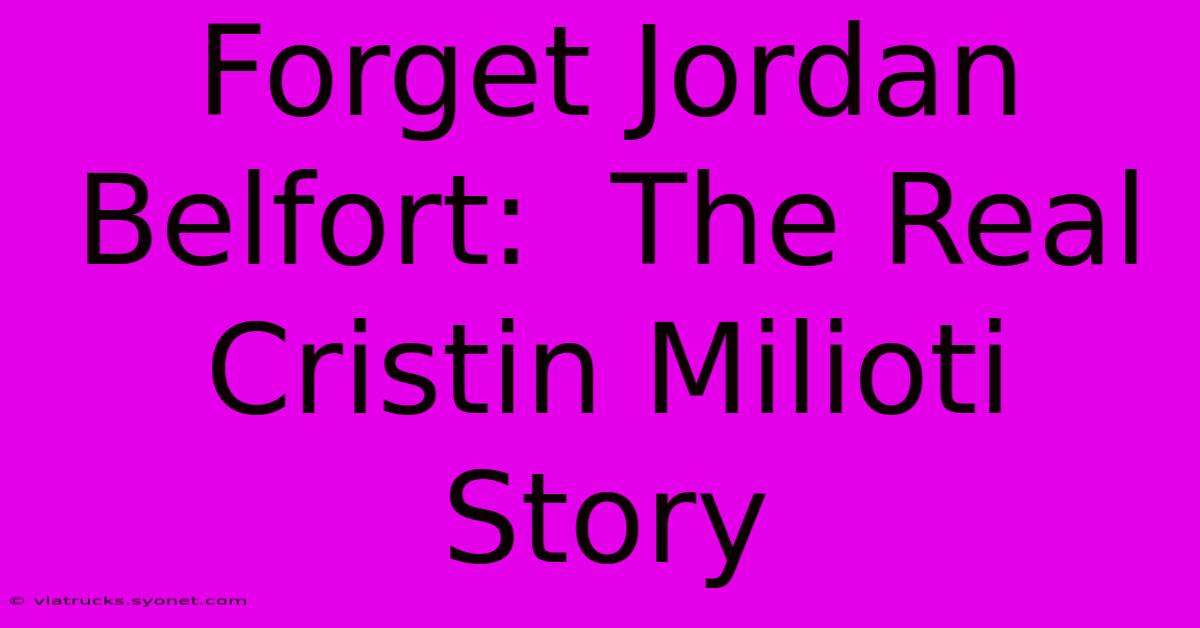 Forget Jordan Belfort:  The Real Cristin Milioti Story