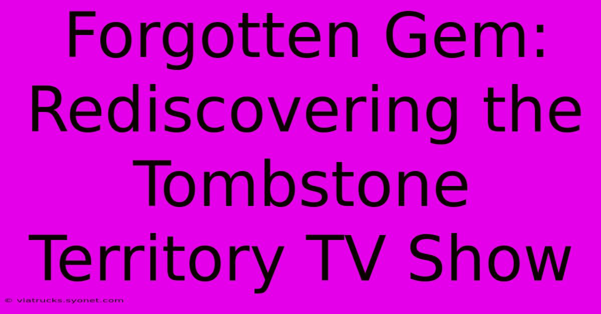 Forgotten Gem:  Rediscovering The Tombstone Territory TV Show