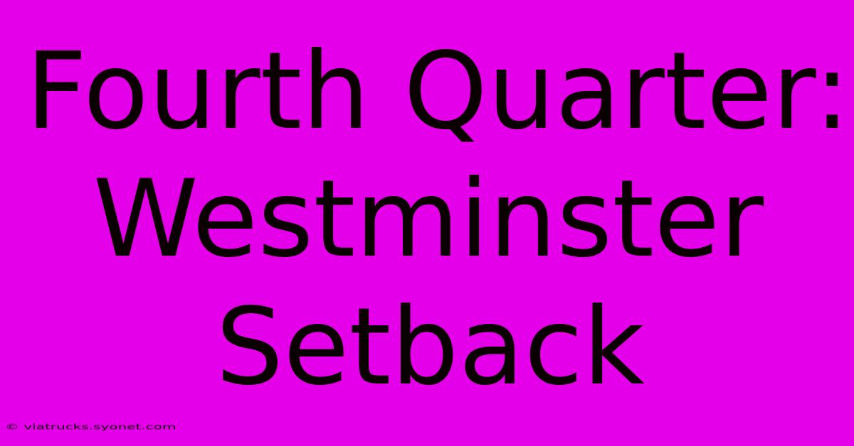 Fourth Quarter: Westminster Setback