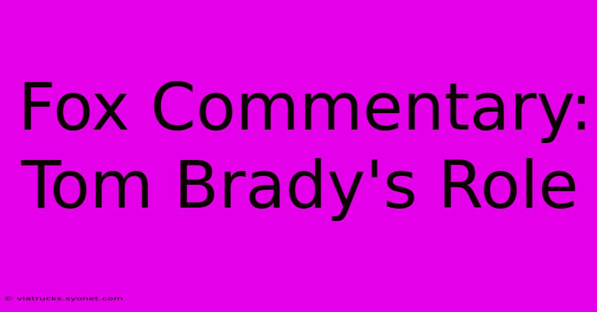 Fox Commentary: Tom Brady's Role