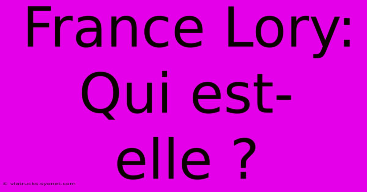 France Lory: Qui Est-elle ?