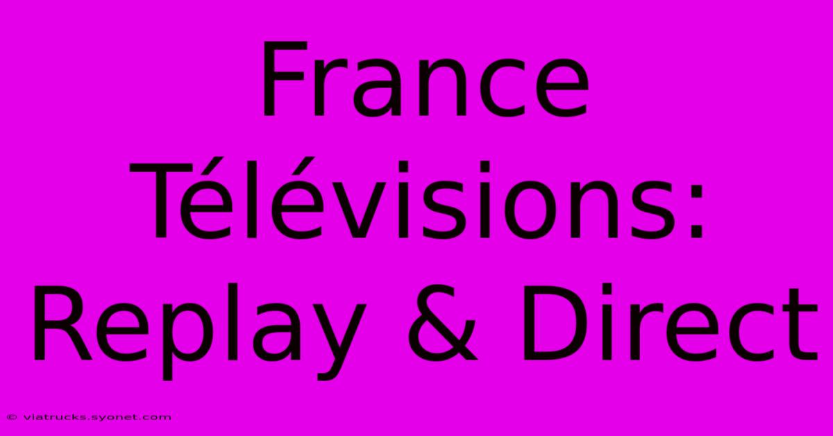 France Télévisions: Replay & Direct