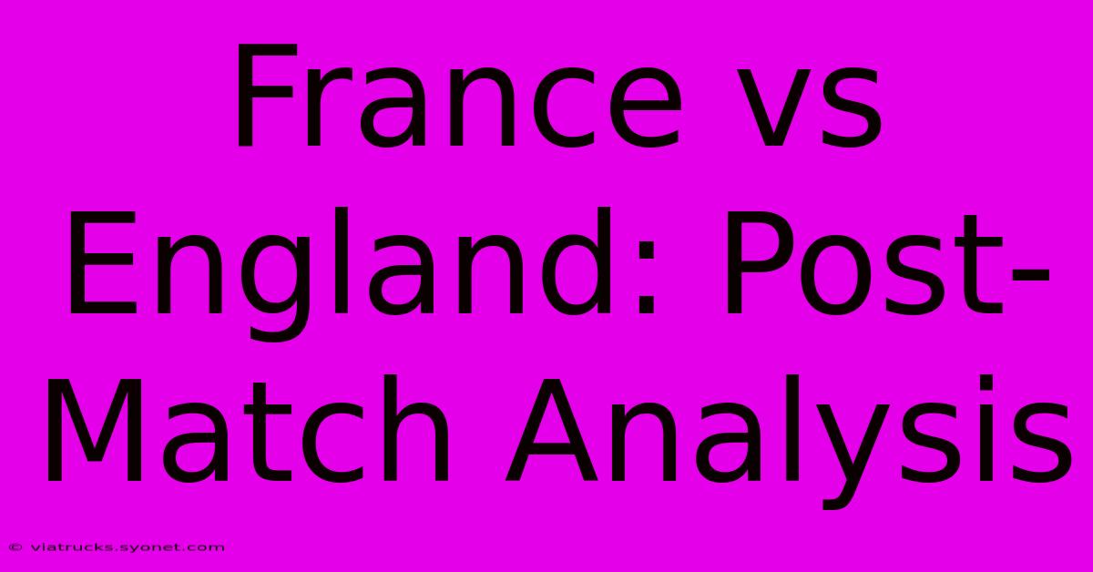 France Vs England: Post-Match Analysis