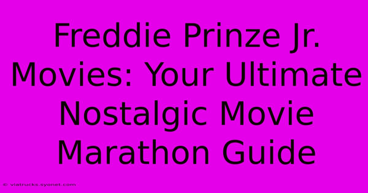 Freddie Prinze Jr. Movies: Your Ultimate Nostalgic Movie Marathon Guide