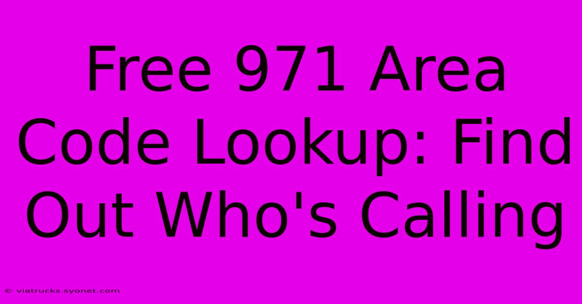 Free 971 Area Code Lookup: Find Out Who's Calling