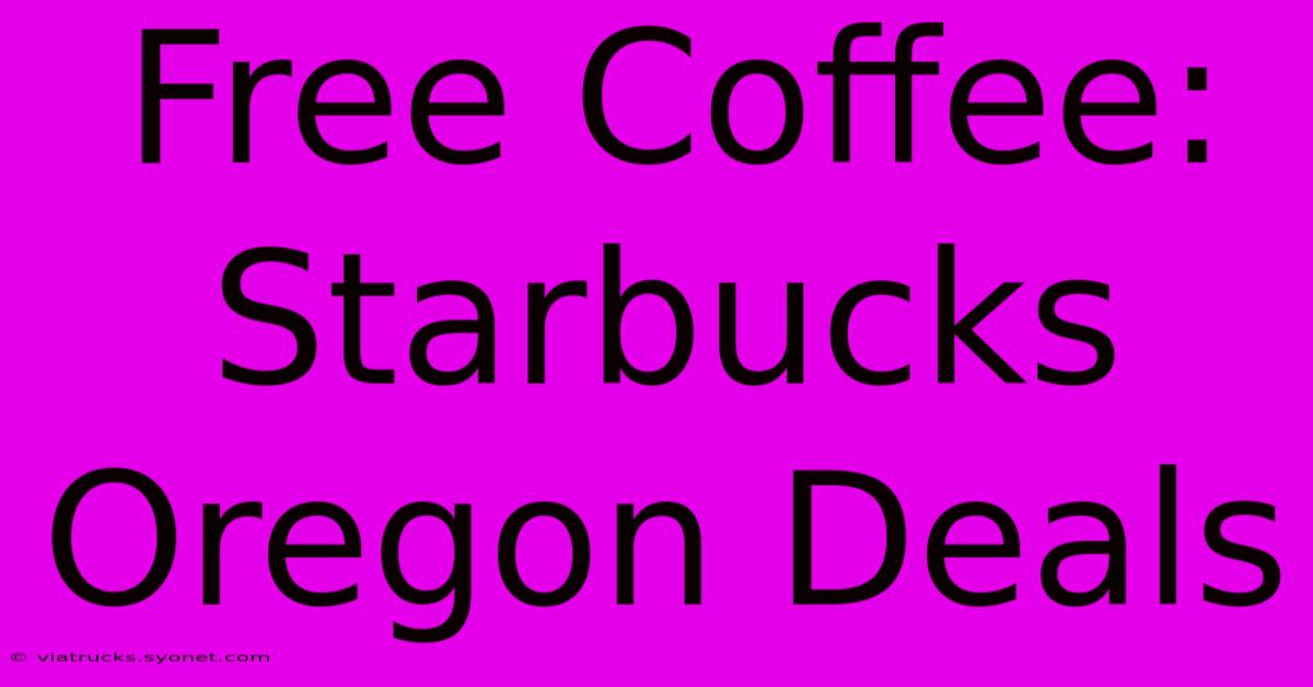 Free Coffee: Starbucks Oregon Deals