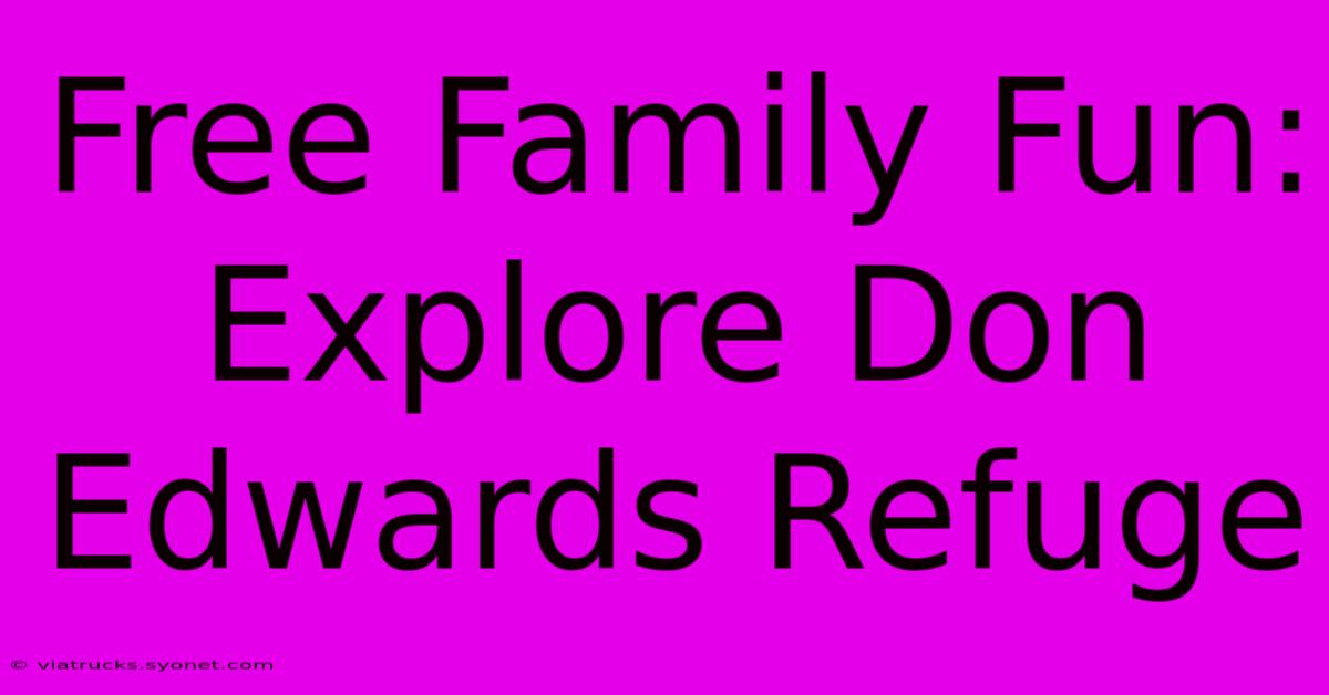 Free Family Fun: Explore Don Edwards Refuge