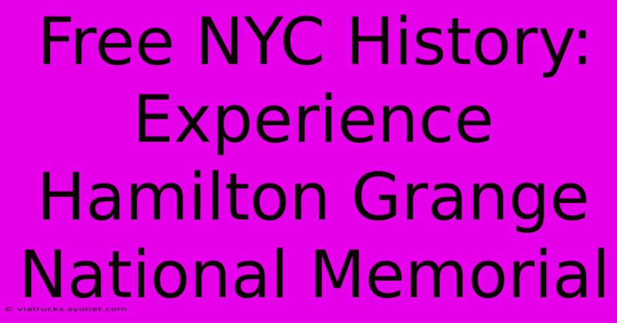 Free NYC History: Experience Hamilton Grange National Memorial