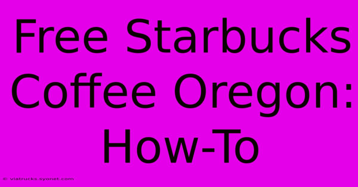 Free Starbucks Coffee Oregon: How-To