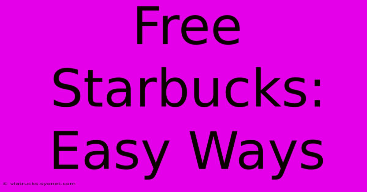 Free Starbucks: Easy Ways