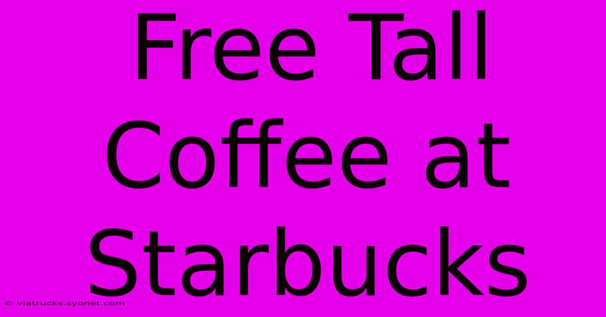 Free Tall Coffee At Starbucks