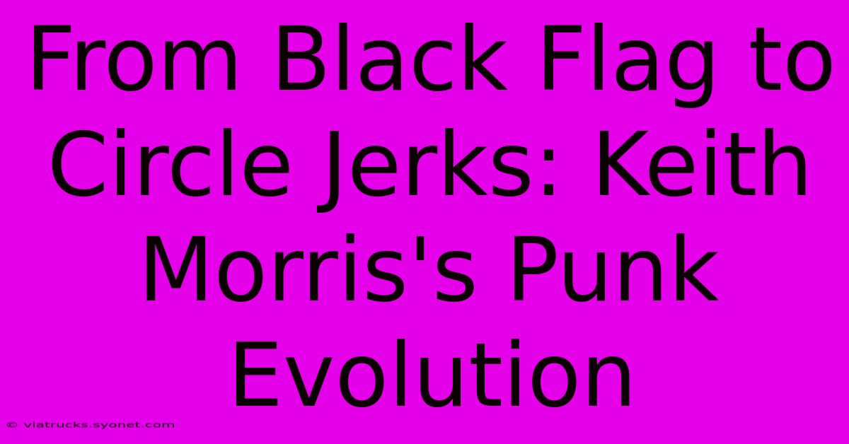 From Black Flag To Circle Jerks: Keith Morris's Punk Evolution