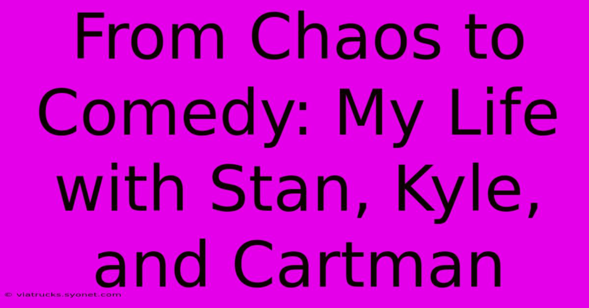 From Chaos To Comedy: My Life With Stan, Kyle, And Cartman